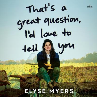 That's a Great Question, I'd Love to Tell You by Elyse Myers audiobook