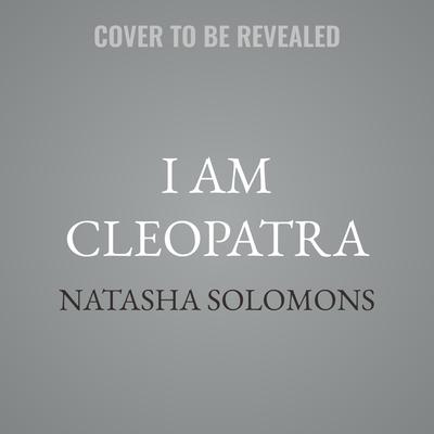 I Am Cleopatra by Natasha Solomons audiobook