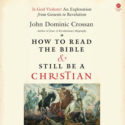 How to Read the Bible and Still Be a Christian by John Dominic Crossan audiobook