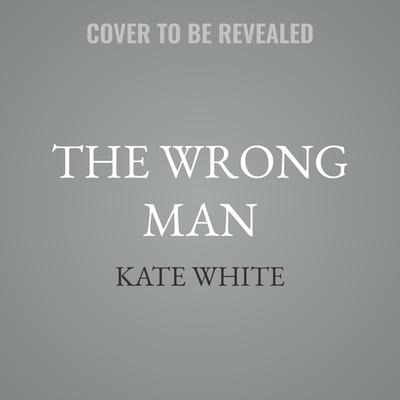 The Wrong Man by Kate White audiobook