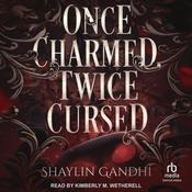 Once Charmed, Twice Cursed by  Shaylin Gandhi audiobook