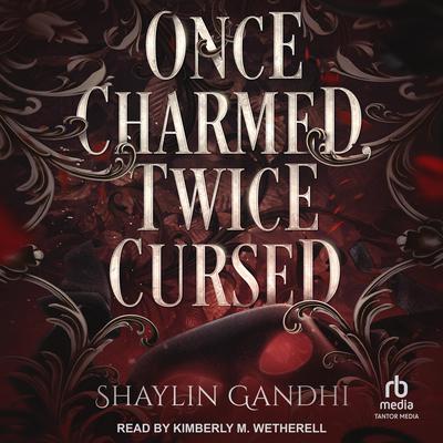 Once Charmed, Twice Cursed by Shaylin Gandhi audiobook