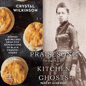 Praisesong for the Kitchen Ghosts by  Crystal Wilkinson audiobook