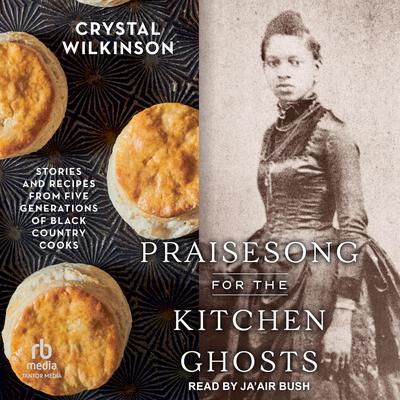 Praisesong for the Kitchen Ghosts by Crystal Wilkinson audiobook