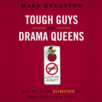 Tough Guys and Drama Queens by Mark Gregston audiobook