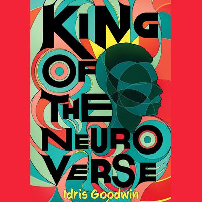 King of the Neuro Verse by Idris Goodwin audiobook