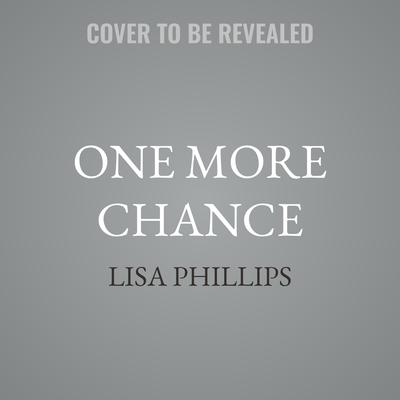 One More Chance by Lisa Phillips audiobook