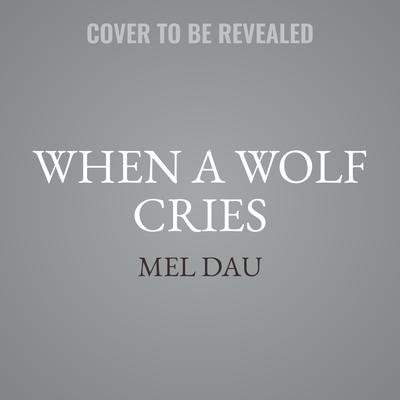 When a Wolf Cries by Mel Dau audiobook