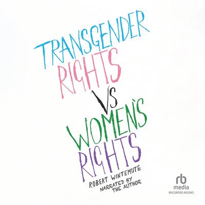 Transgender Rights vs. Women’s Rights by Robert Wintemute audiobook