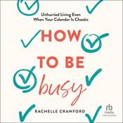 How to Be Busy by  Rachelle Crawford audiobook