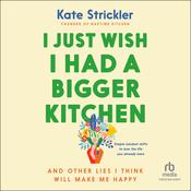 I Just Wish I Had a Bigger Kitchen by  Kate Strickler audiobook