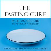 The Fasting Cure by  Upton Sinclair audiobook