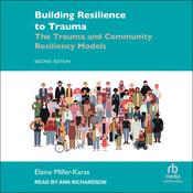 Building Resilience to Trauma by  Elaine Miller-Karas audiobook