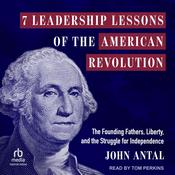 7 Leadership Lessons of the American Revolution by  John Antal audiobook