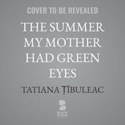The Summer My Mother Had Green Eyes by  Tatiana Țîbuleac audiobook