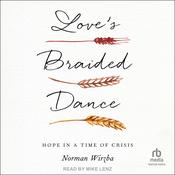 Love's Braided Dance by  Norman Wirzba audiobook