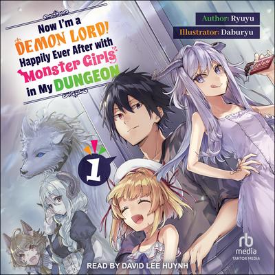 Now I'm a Demon Lord! Happily Ever After with Monster Girls in My Dungeon by Ryuyu  audiobook