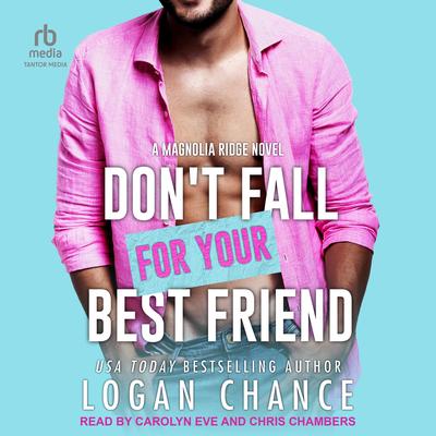 Don't Fall For Your Best Friend by Logan Chance audiobook