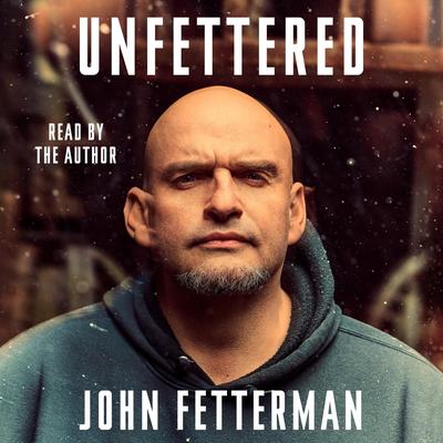 Unfettered by John Fetterman audiobook