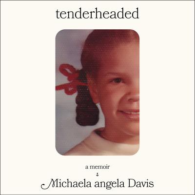 Tenderheaded by Michaela Angela Davis audiobook