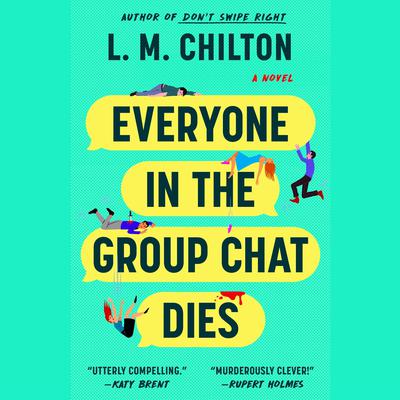 Everyone in the Group Chat Dies by L. M. Chilton audiobook