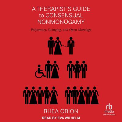 A Therapist's Guide to Consensual Nonmonogamy by Rhea Orion audiobook