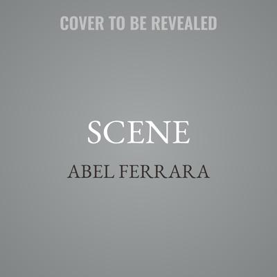Scene by Abel Ferrara audiobook