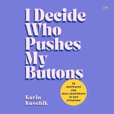 I Decide Who Pushes My Buttons by Karin Kuschik audiobook