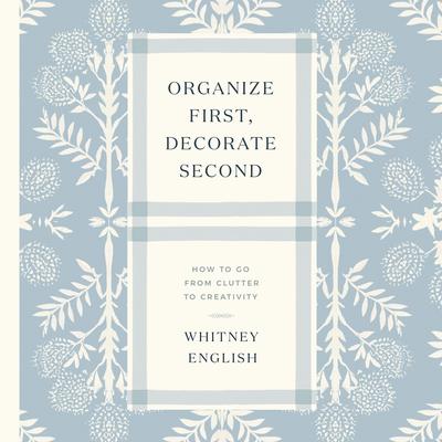 Organize First, Decorate Second by Whitney  English audiobook