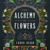 The Alchemy of Flowers by  Laura Resau audiobook