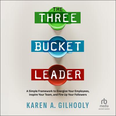 The 3 Bucket Leader by Karen A. Gilhooly audiobook