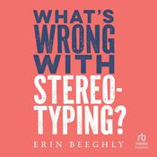 What's Wrong with Stereotyping? by  Erin Beeghly audiobook