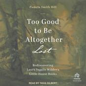 Too Good to Be Altogether Lost by  Pamela Smith Hill audiobook