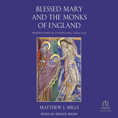 Blessed Mary and the Monks of England by Matthew J. Mills audiobook