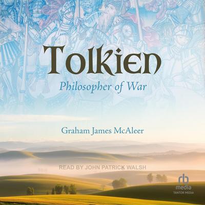 Tolkien, Philosopher of War by Graham James McAleer audiobook