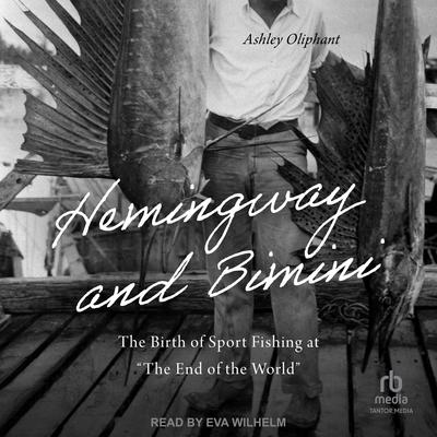 Hemingway and Bimini by Ashley Oliphant audiobook