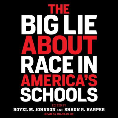 The Big Lie About Race in America's Schools by Royel M. Johnson audiobook