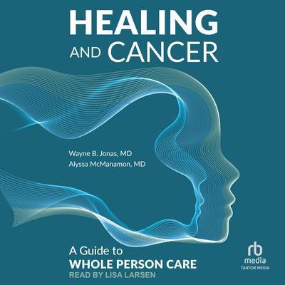 Healing and Cancer by Wayne B. Jonas audiobook