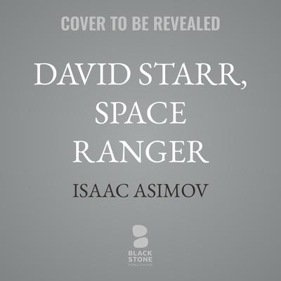 David Starr, Space Ranger by Isaac Asimov audiobook