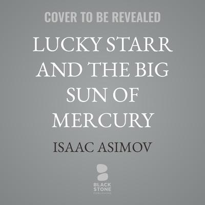 Lucky Starr and the Big Sun of Mercury by Isaac Asimov audiobook