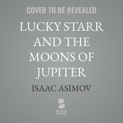 Lucky Starr and the Moons of Jupiter by Isaac Asimov audiobook