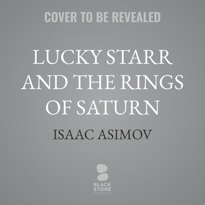 Lucky Starr and the Rings of Saturn by Isaac Asimov audiobook