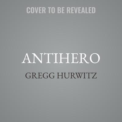 Antihero by Gregg Hurwitz audiobook