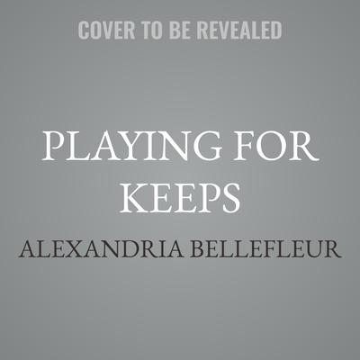 Playing for Keeps by Alexandria Bellefleur audiobook