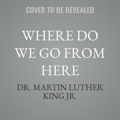 Where Do We Go from Here by Martin Luther King audiobook