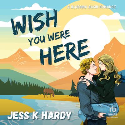 Wish You Were Here by Jess K. Hardy audiobook