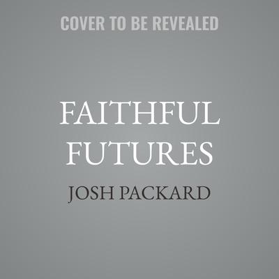 Faithful Futures by Josh Packard audiobook