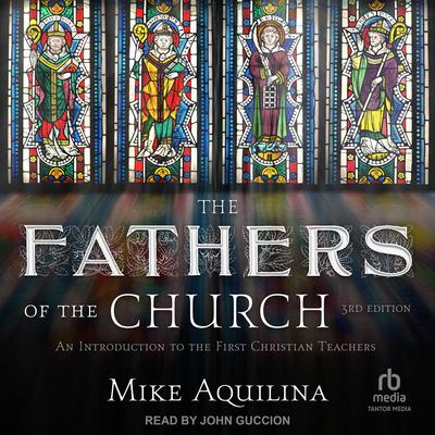 The Fathers of the Church, 3rd Edition by Mike Aquilina audiobook