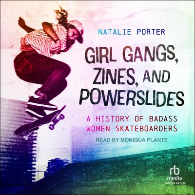 Girl Gangs, Zines, and Powerslides by Natalie Porter audiobook
