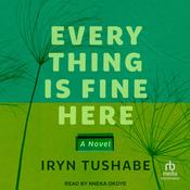Everything Is Fine Here by  Iryn Tushabe audiobook